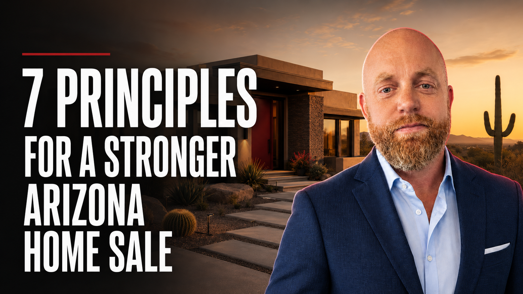 Aaron Huisman beside an Arizona desert home, with the headline 7 Principles for a Stronger Arizona Home Sale